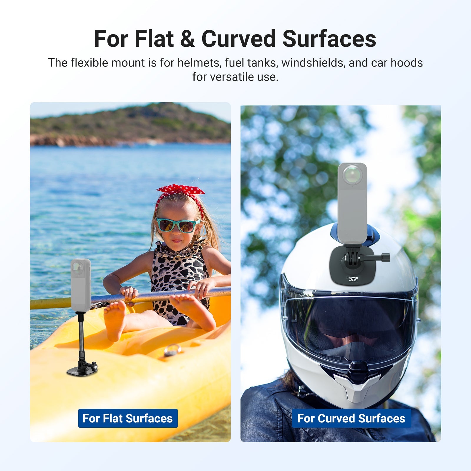 The flexible mount is for flat and slightly curved surfaces like helmets, fuel tanks, windshields, car hoods, etc.