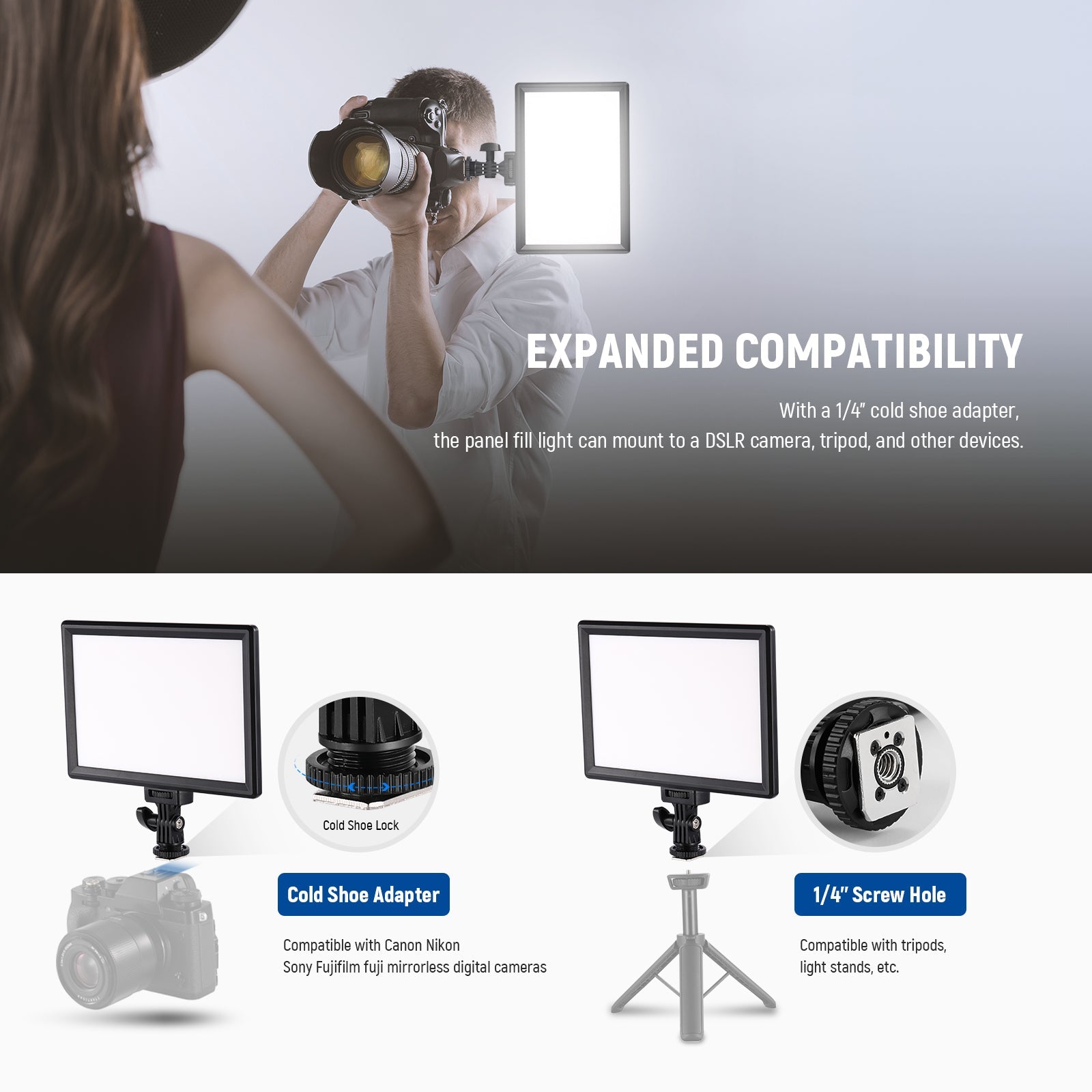 With a 1/4" cold shoe adapter, the fill light equipment can be attached to the top of DSLR cameras.